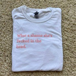 What A Shame Shes F*cked in The Head Shirt